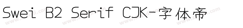 Swei B2 Serif CJK字体转换 Swei B2 Serif CJK字体转换